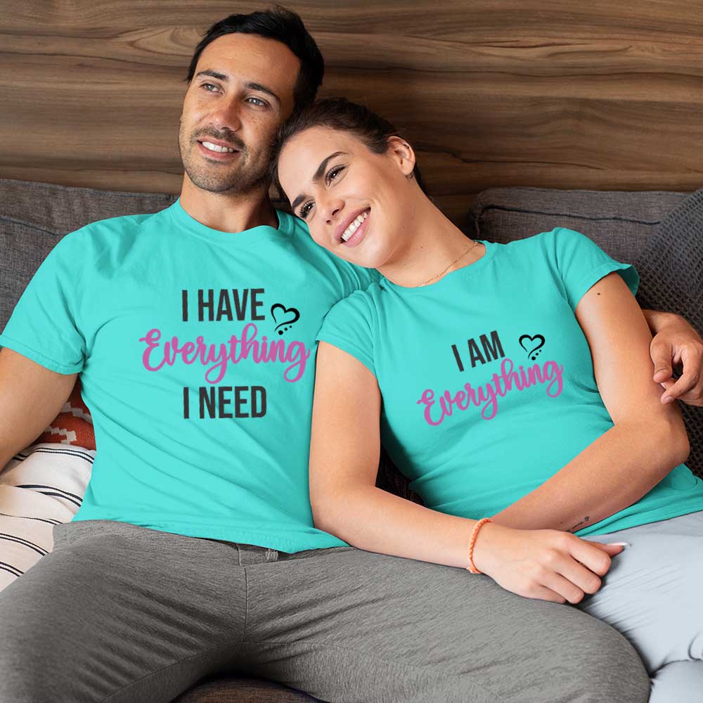 I Have Everything I Need, I am Every thing Couple Tshirts