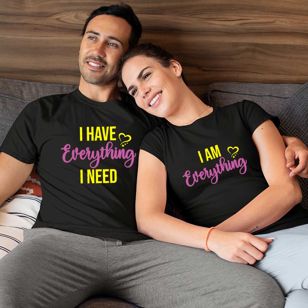 I Have Everything I Need, I am Every thing Couple Tshirts