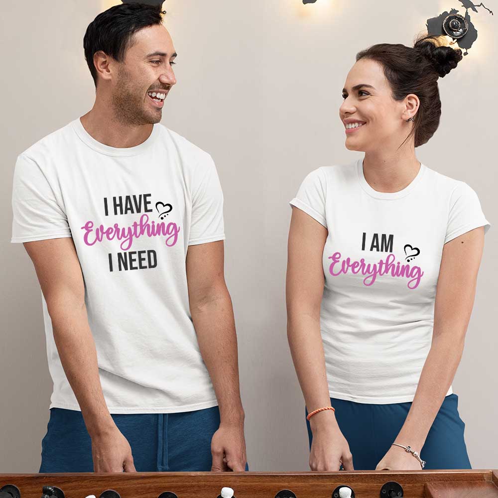I Have Everything I Need, I am Every thing Couple Tshirts